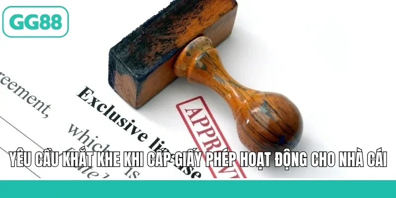 Yêu cầu khắt khe khi cấp giấy phép hoạt động cho nhà cái