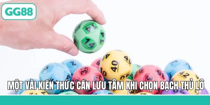 Một vài kiến thức cần lưu tâm khi lựa chọn bạch thủ lô