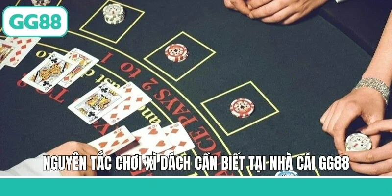 Nguyên tắc chơi xì dách cần biết tại nhà cái GG88